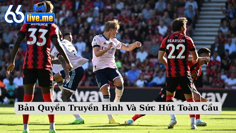 Bản Quyền Truyền Hình Và Sức Hút Toàn Cầu