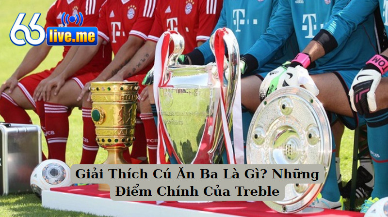 Giải Thích Cú Ăn Ba Là Gì? Những Điểm Chính Của Treble