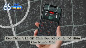 Kèo Châu Á Là Gì? Cách Đọc Kèo Chấp Dễ Hiểu Cho Người Mới