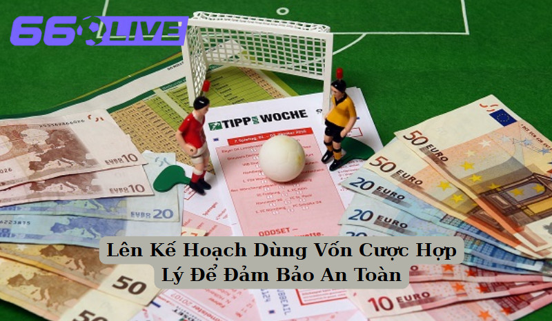 Lên Kế Hoạch Dùng Vốn Hợp Lý Để Đảm Bảo An Toàn