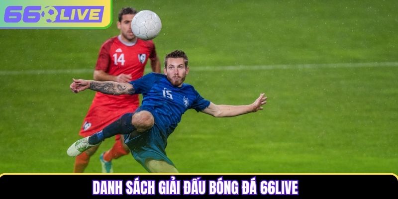 Danh sách giải đấu bóng đá 66Live Danh sách giải đấu bóng đá 66Live