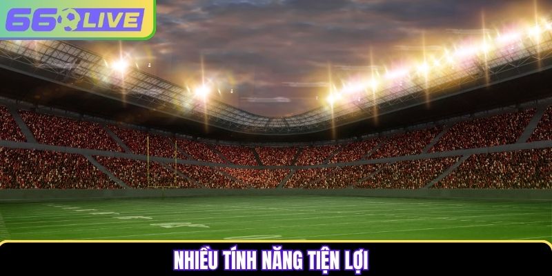 Nhiều tính năng tiện lợi Nhiều tính năng tiện lợi