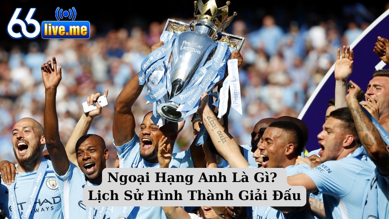 Ngoại Hạng Anh Là Gì? Lịch Sử Hình Thành Giải Đấu