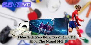 Phân Tích Kèo Bóng Đá Châu Á Dễ Hiểu Cho Người Mới
