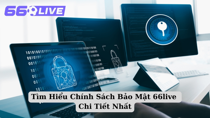 Tìm Hiểu Chính Sách Bảo Mật 66live Chi Tiết Nhất