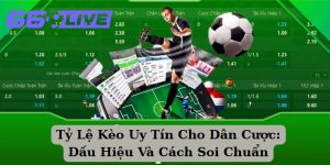 Tỷ Lệ Kèo Uy Tín Cho Dân Cược: 5 Dấu Hiệu Soi Chuẩn