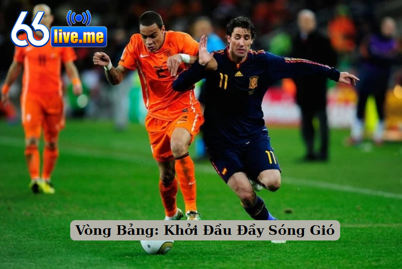 Vòng Bảng: Khởi Đầu Đầy Sóng Gió
